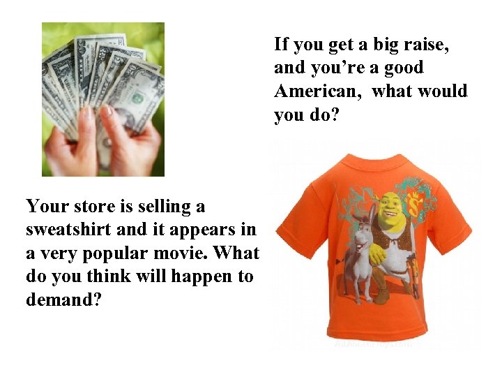 If you get a big raise, and you’re a good American, what would you