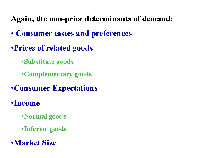 Again, the non-price determinants of demand: • Consumer tastes and preferences • Prices of