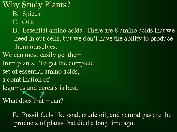 Why Study Plants? B. Spices C. Oils D. Essential amino acids--There are 8 amino