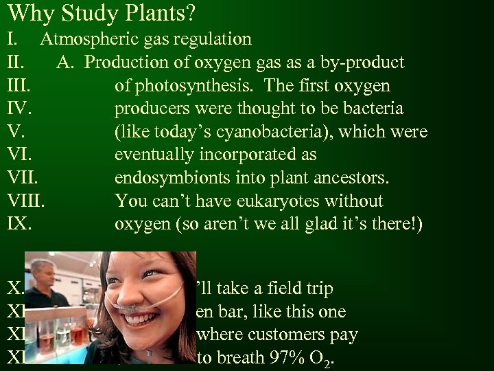 Why Study Plants? I. Atmospheric gas regulation II. A. Production of oxygen gas as