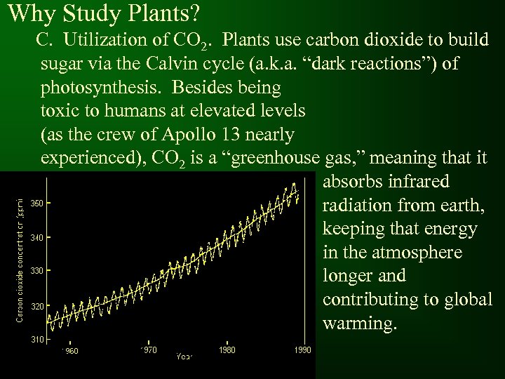 Why Study Plants? C. Utilization of CO 2. Plants use carbon dioxide to build