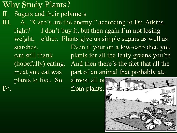 Why Study Plants? II. Sugars and their polymers III. A. “Carb’s are the enemy,