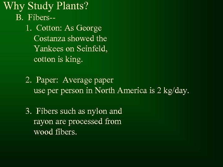 Why Study Plants? B. Fibers-1. Cotton: As George Costanza showed the Yankees on Seinfeld,