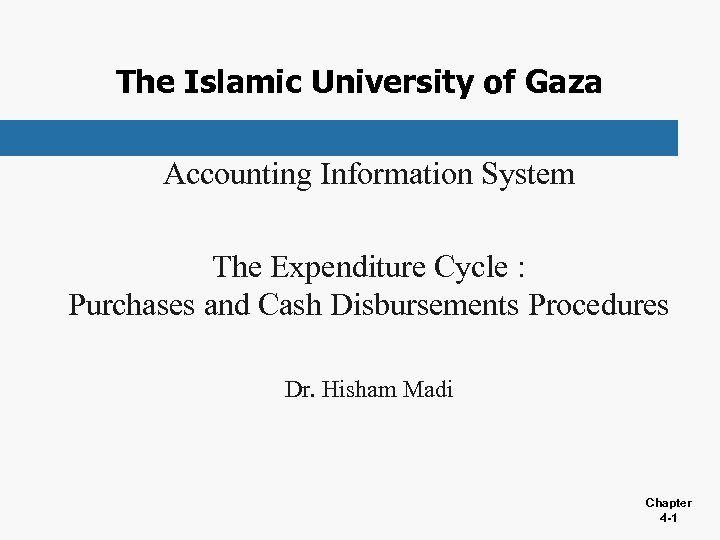 The Islamic University of Gaza Accounting Information System The Expenditure Cycle : Purchases and