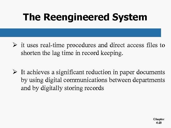 The Reengineered System Ø it uses real-time procedures and direct access files to shorten