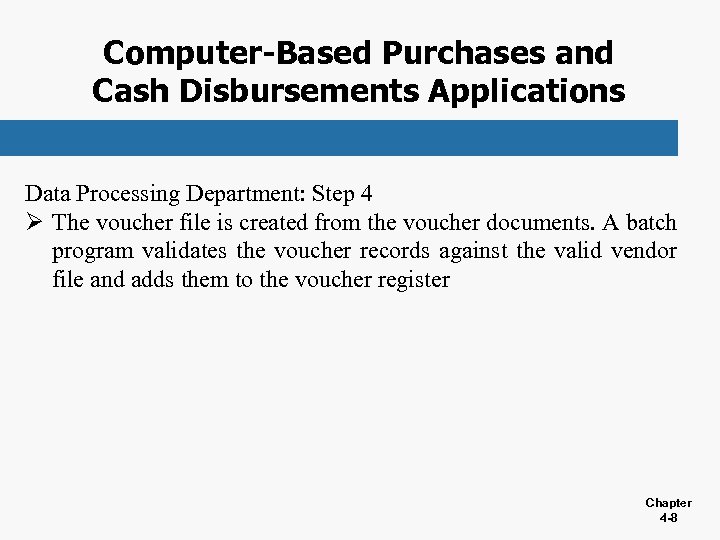 Computer-Based Purchases and Cash Disbursements Applications Data Processing Department: Step 4 Ø The voucher