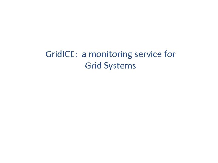 Grid. ICE: a monitoring service for Grid Systems 