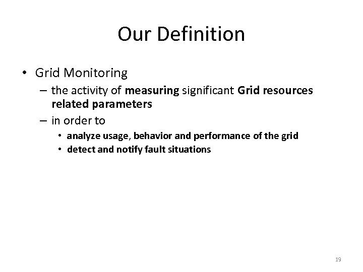 Our Definition • Grid Monitoring – the activity of measuring significant Grid resources related