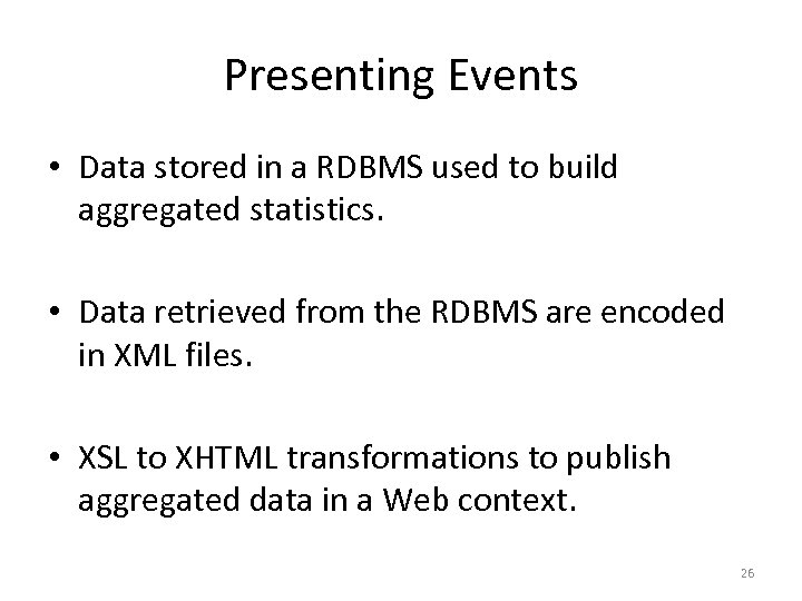 Presenting Events • Data stored in a RDBMS used to build aggregated statistics. •
