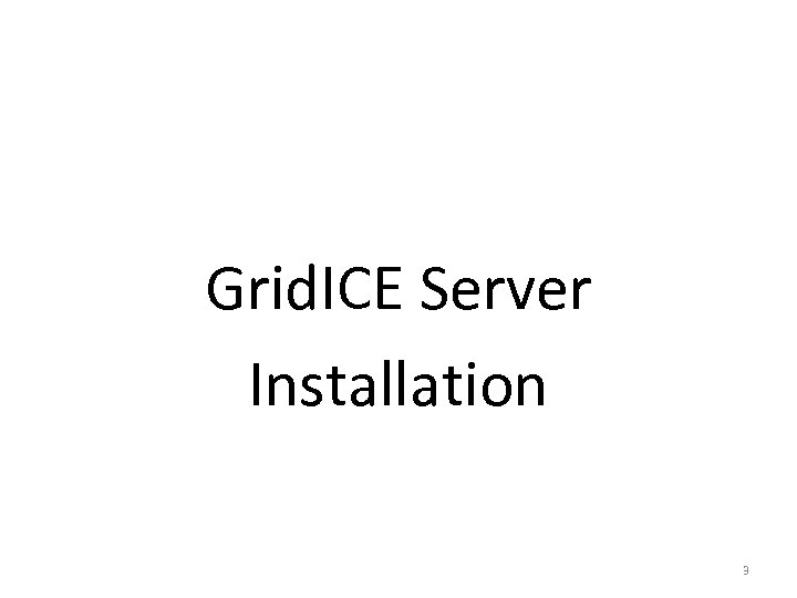 Grid. ICE Server Installation 3 
