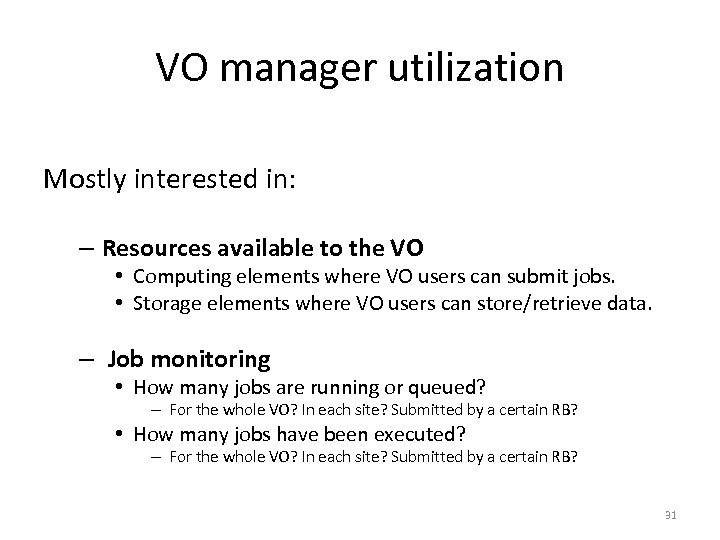 VO manager utilization Mostly interested in: – Resources available to the VO • Computing