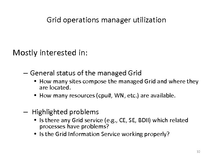 Grid operations manager utilization Mostly interested in: – General status of the managed Grid