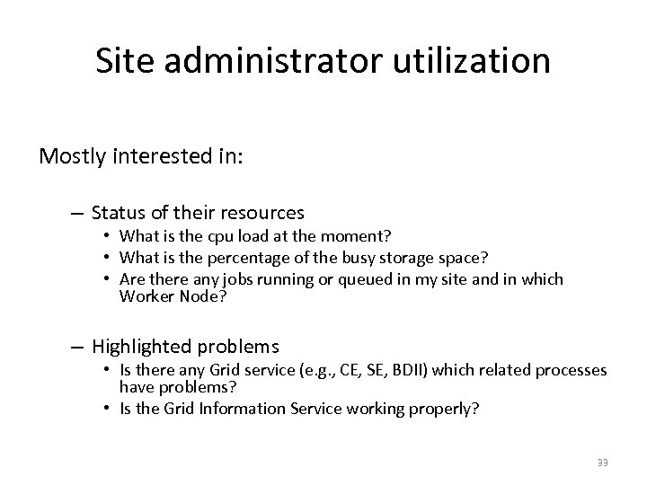 Site administrator utilization Mostly interested in: – Status of their resources • What is