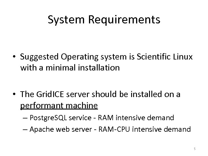 System Requirements • Suggested Operating system is Scientific Linux with a minimal installation •