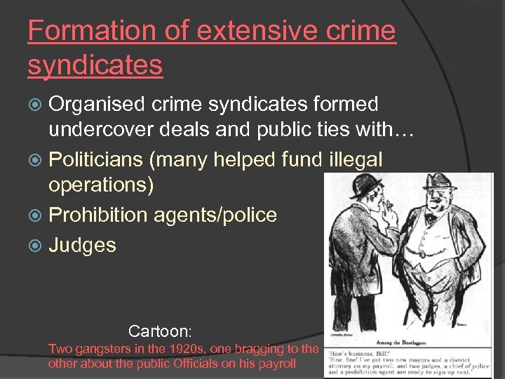 Formation of extensive crime syndicates Organised crime syndicates formed undercover deals and public ties
