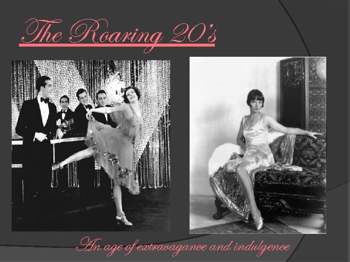The Roaring 20’s An age of extravagance and indulgence 