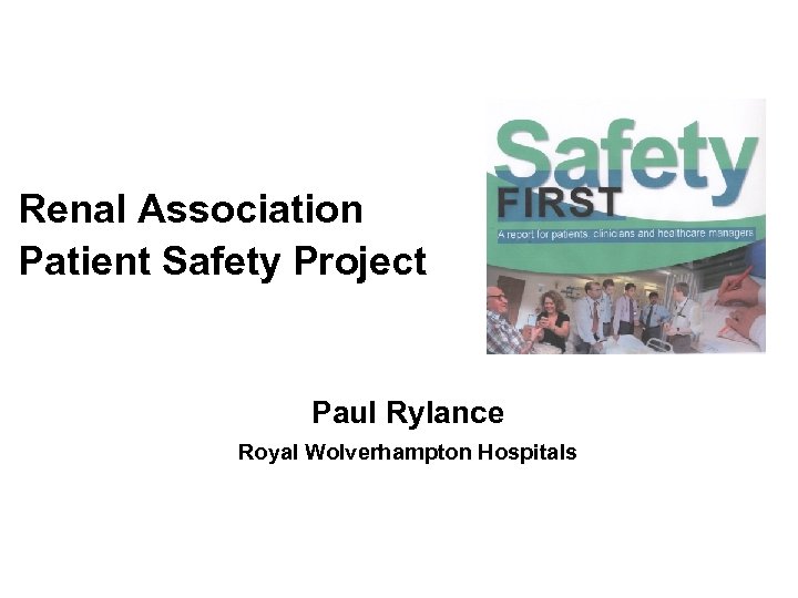 Renal Association Patient Safety Project Paul Rylance Royal Wolverhampton Hospitals 