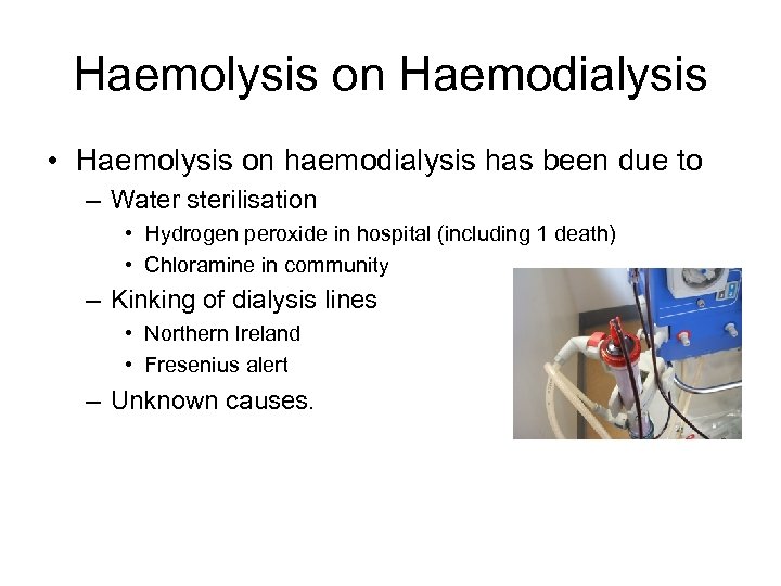 Haemolysis on Haemodialysis • Haemolysis on haemodialysis has been due to – Water sterilisation