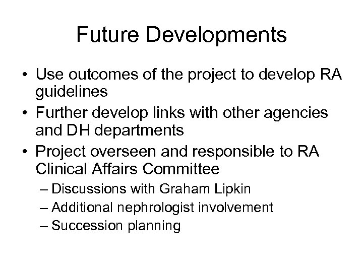 Future Developments • Use outcomes of the project to develop RA guidelines • Further