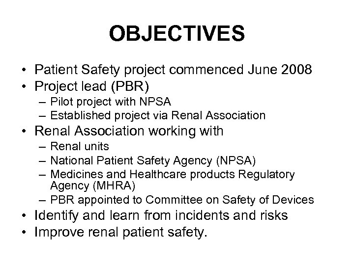 OBJECTIVES • Patient Safety project commenced June 2008 • Project lead (PBR) – Pilot