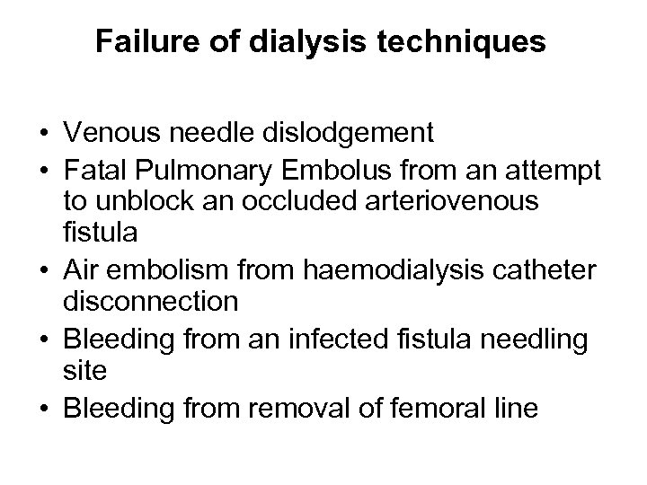 Failure of dialysis techniques • Venous needle dislodgement • Fatal Pulmonary Embolus from an