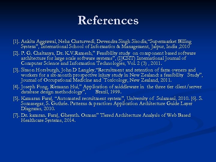 References [1]. Ankita Aggrawal, Neha Chaturvedi, Devendra Singh Sisodia, “Supermarket Billing System”, International School