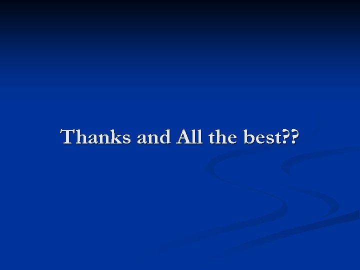 Thanks and All the best? ? 
