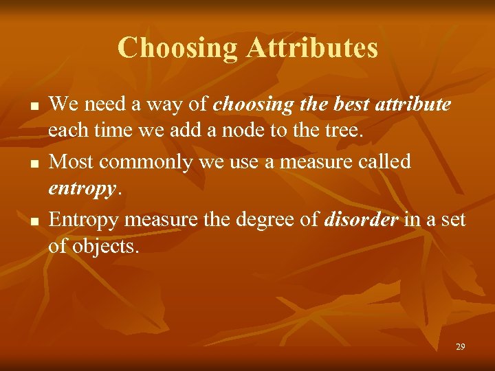 Choosing Attributes n n n We need a way of choosing the best attribute