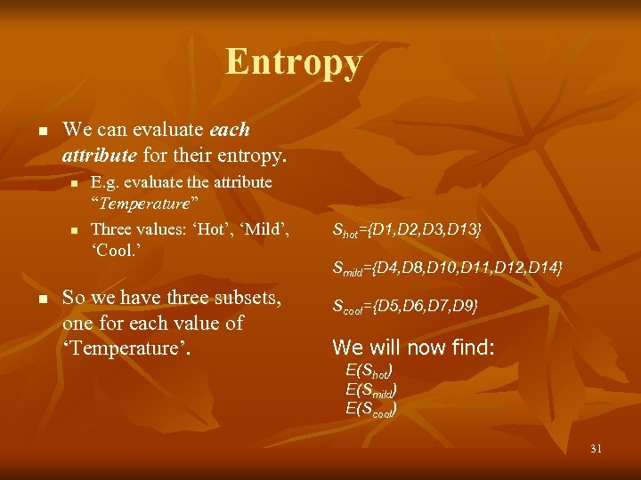 Entropy n We can evaluate each attribute for their entropy. n n n E.