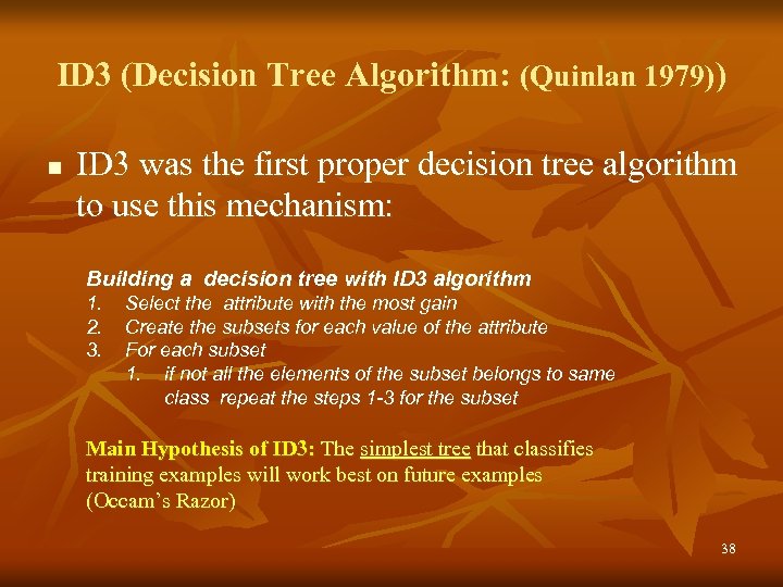 ID 3 (Decision Tree Algorithm: (Quinlan 1979)) n ID 3 was the first proper