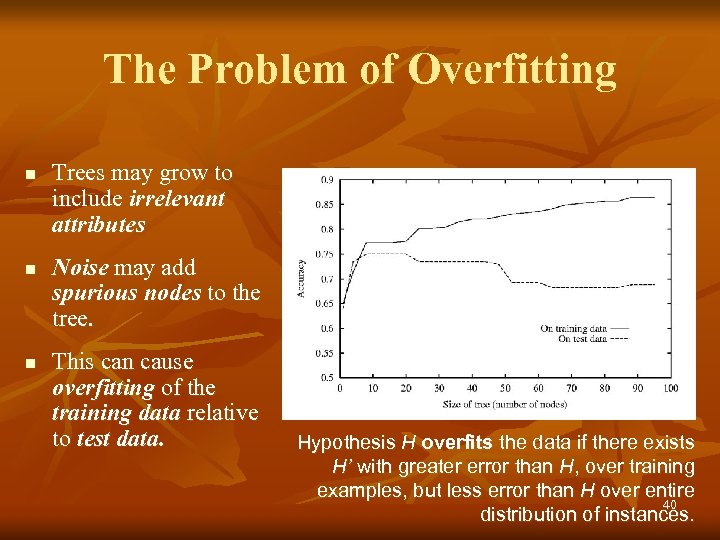 The Problem of Overfitting n n n Trees may grow to include irrelevant attributes