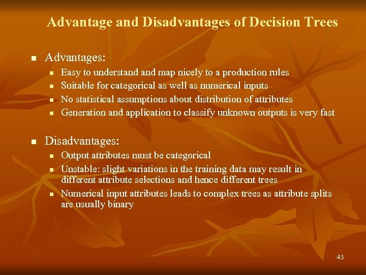 Advantage and Disadvantages of Decision Trees n Advantages: n n n Easy to understand