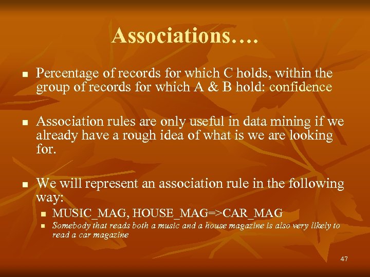 Associations…. n n n Percentage of records for which C holds, within the group