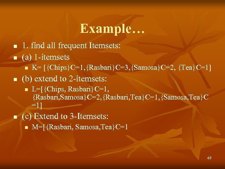 Example… n n 1. find all frequent Itemsets: (a) 1 -itemsets n n (b)