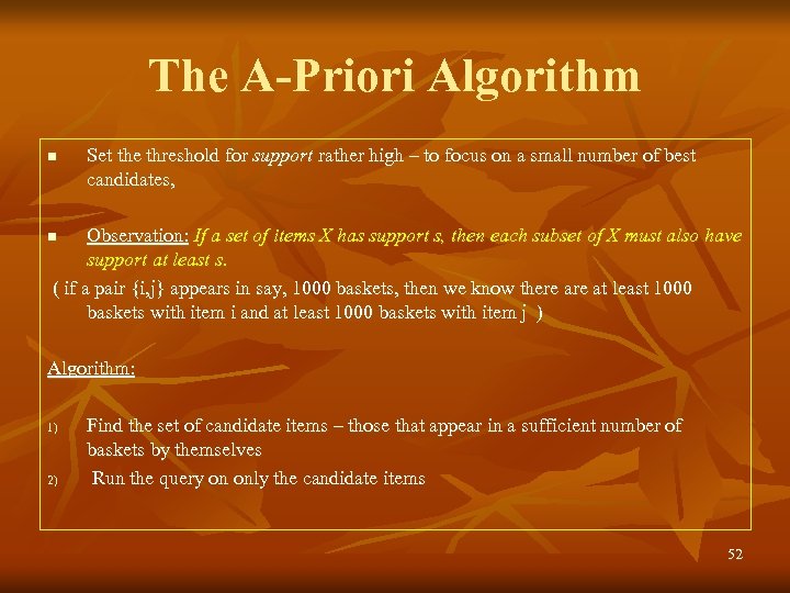 The A-Priori Algorithm n Set the threshold for support rather high – to focus