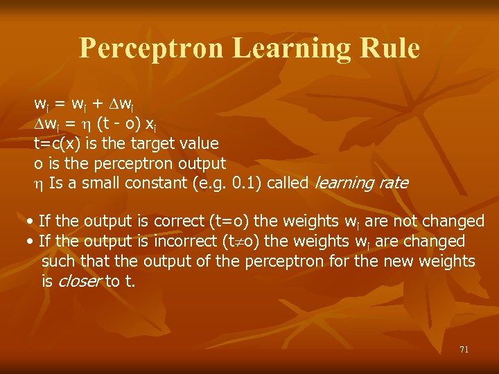 Perceptron Learning Rule wi = wi + wi wi = (t - o) xi