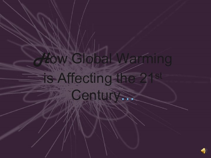 How Global Warming is Affecting the 21 st Century… 