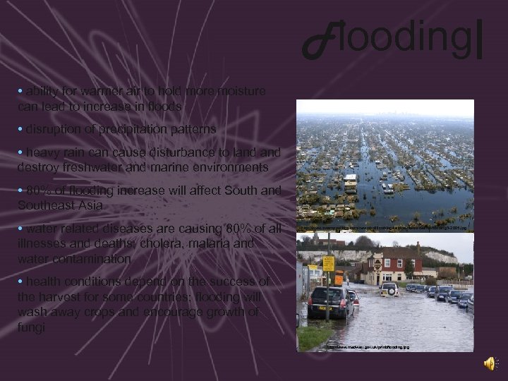Flooding| • ability for warmer air to hold more moisture can lead to increase