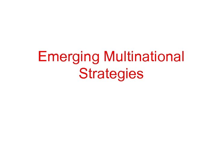 Emerging Multinational Strategies 