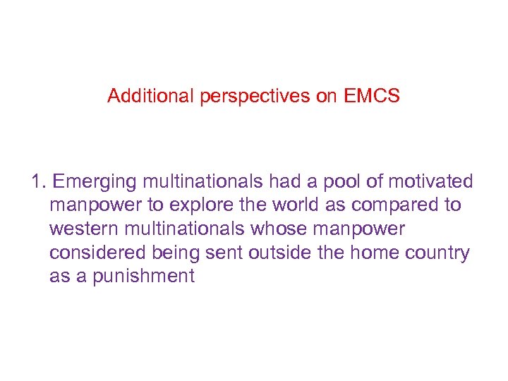 Additional perspectives on EMCS 1. Emerging multinationals had a pool of motivated manpower to