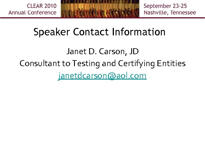 Speaker Contact Information Janet D. Carson, JD Consultant to Testing and Certifying Entities janetdcarson@aol.
