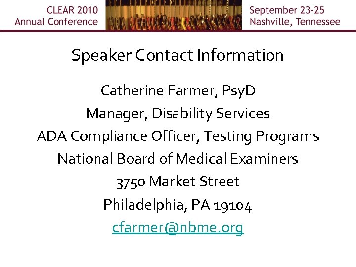 Speaker Contact Information Catherine Farmer, Psy. D Manager, Disability Services ADA Compliance Officer, Testing
