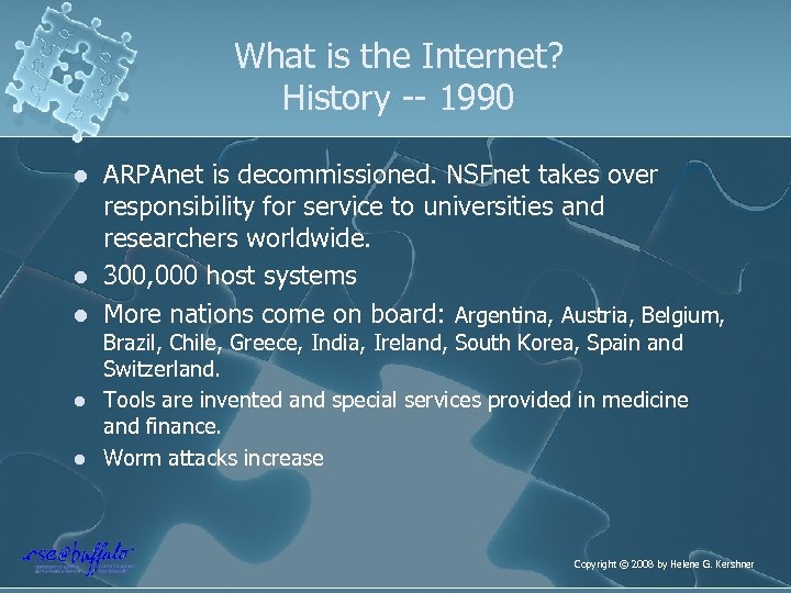 What is the Internet? History -- 1990 l l l ARPAnet is decommissioned. NSFnet