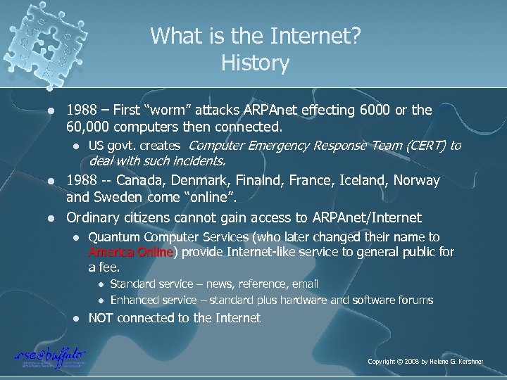 What is the Internet? History l l l 1988 – First “worm” attacks ARPAnet