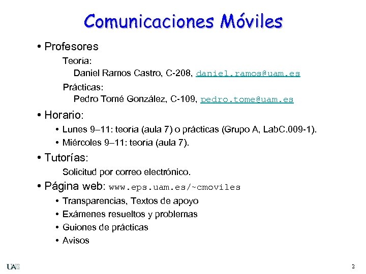 Comunicaciones Móviles • Profesores Teoría: Daniel Ramos Castro, C-208, daniel. ramos@uam. es Prácticas: Pedro
