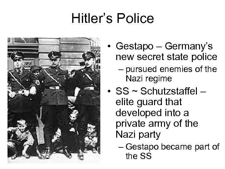 Hitler’s Police • Gestapo – Germany’s new secret state police – pursued enemies of