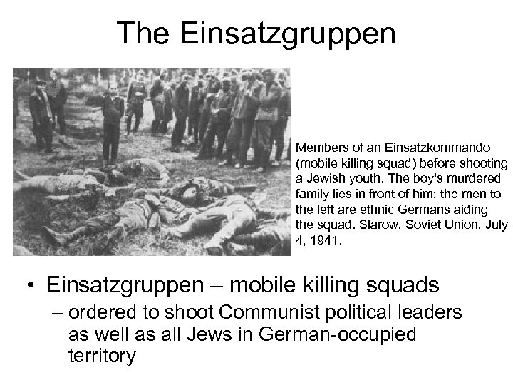 The Einsatzgruppen Members of an Einsatzkommando (mobile killing squad) before shooting a Jewish youth.