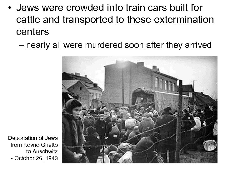  • Jews were crowded into train cars built for cattle and transported to