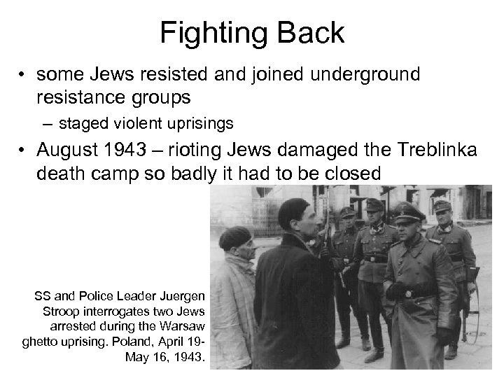 Fighting Back • some Jews resisted and joined underground resistance groups – staged violent