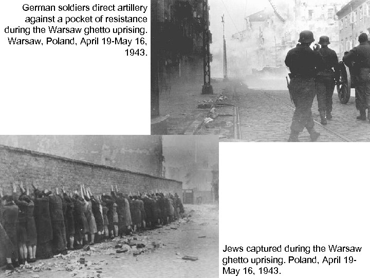 German soldiers direct artillery against a pocket of resistance during the Warsaw ghetto uprising.